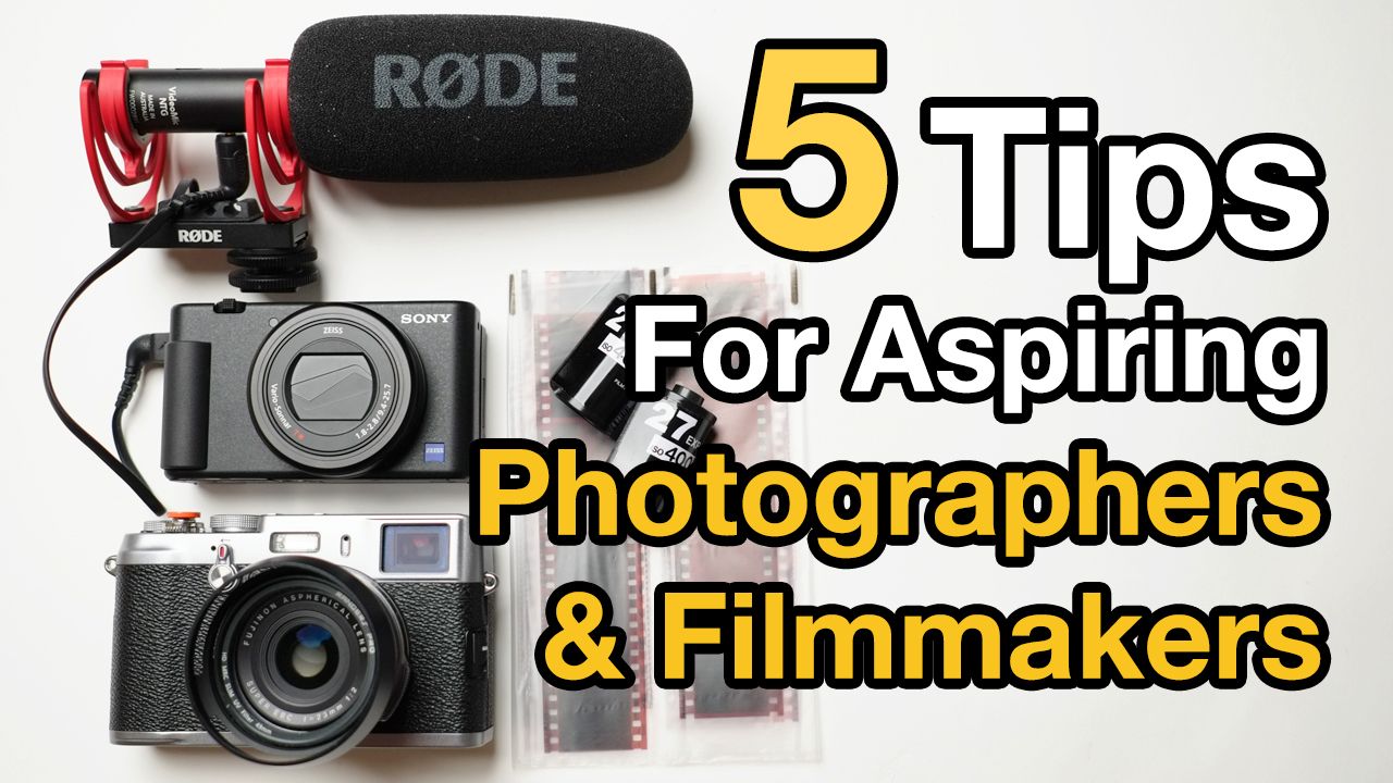 5 Tips For Aspiring Photographers & Filmmakers