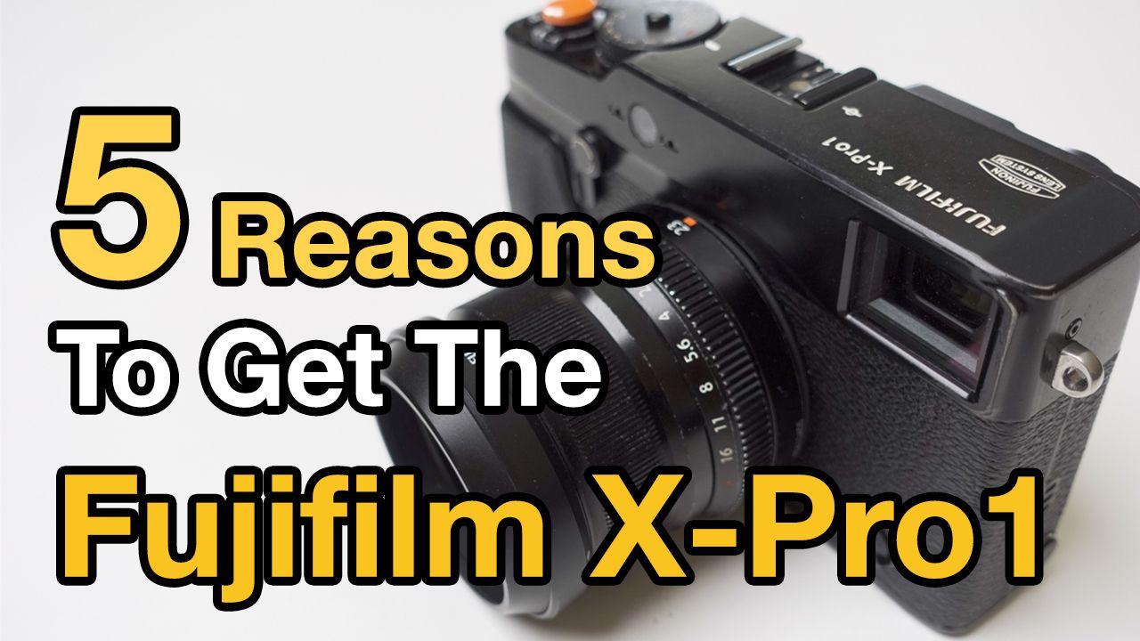 5 Reasons To Get The Fujifilm X-Pro1