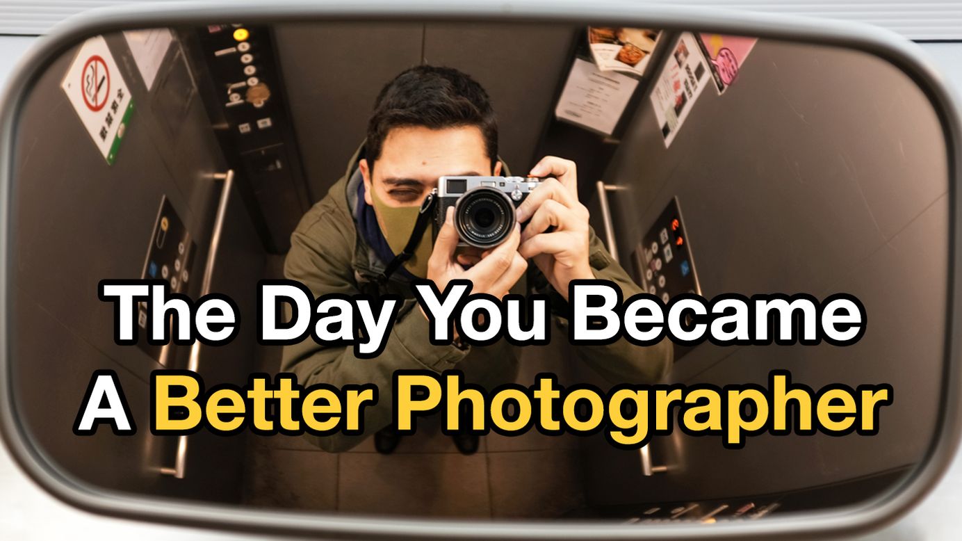The Day You Became A Better Photographer, Filmmaker, Artist.
