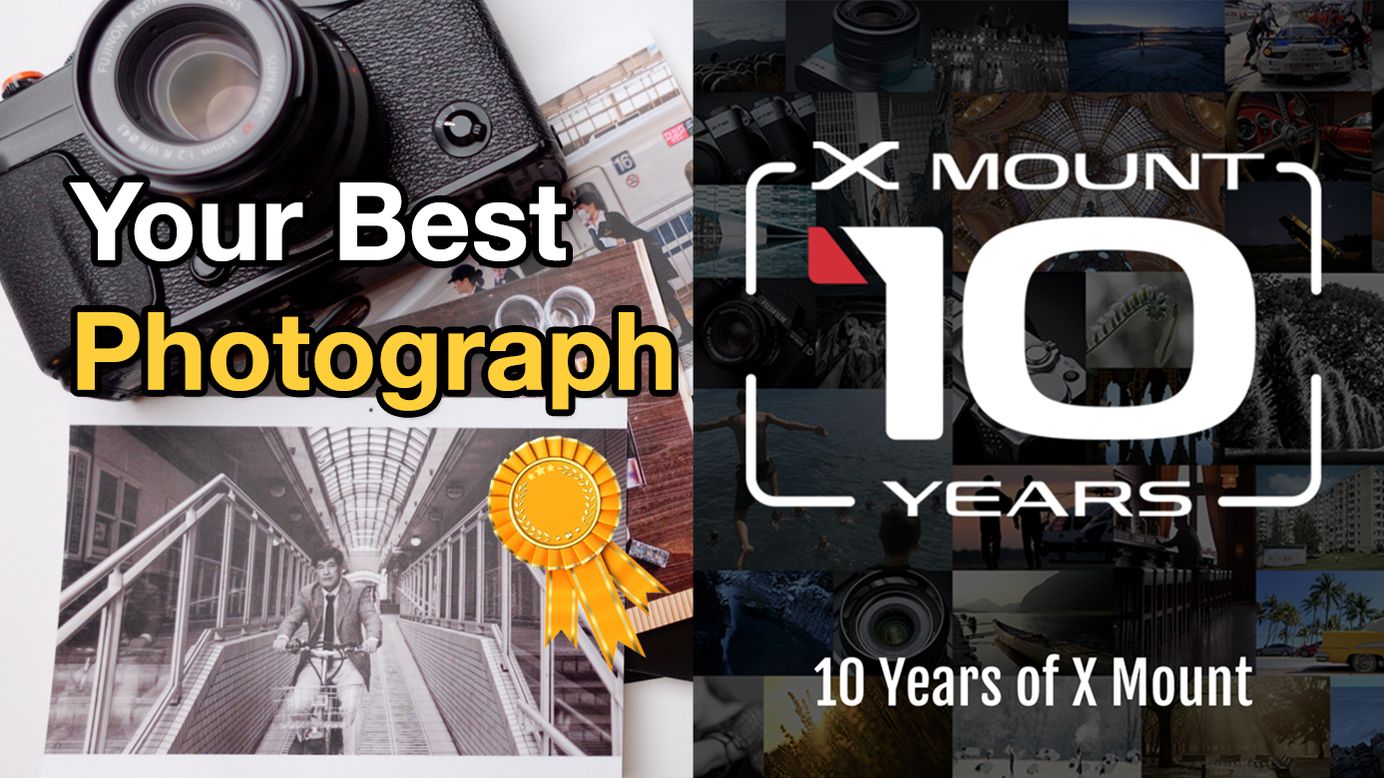 Your Best Photograph - Fujifilm's X Mount Photo Challenge